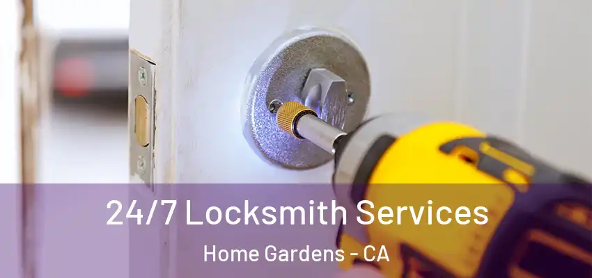24/7 Locksmith Services Home Gardens - CA