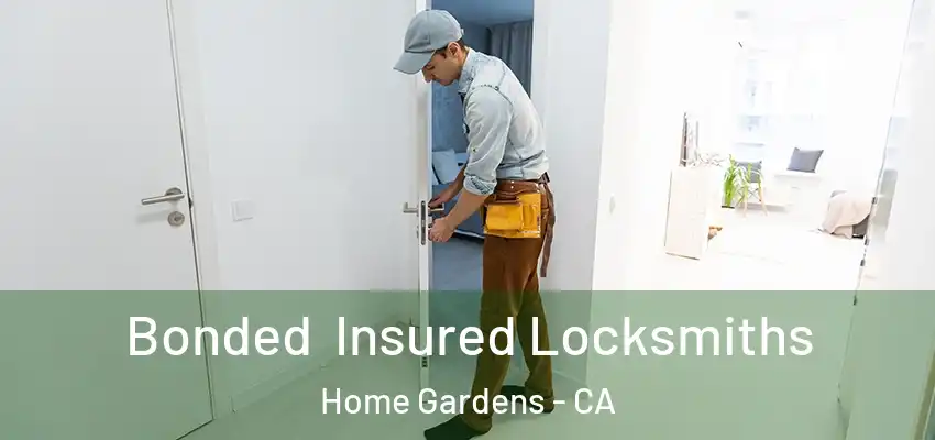 Bonded Insured Locksmiths Home Gardens - CA