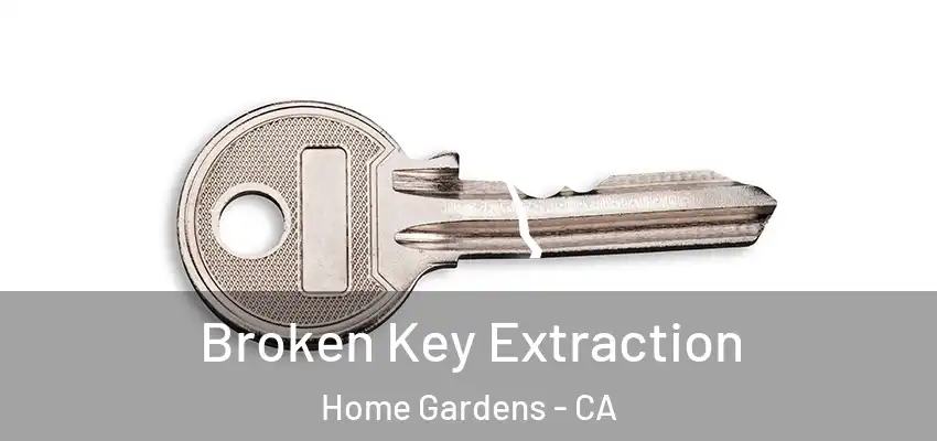  Broken Key Extraction Home Gardens - CA