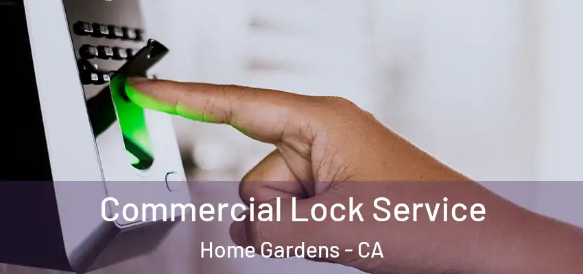  Commercial Lock Service Home Gardens - CA