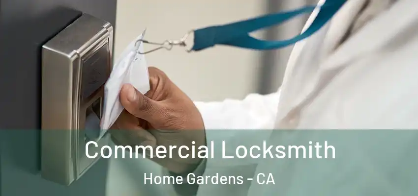 Commercial Locksmith Home Gardens - CA