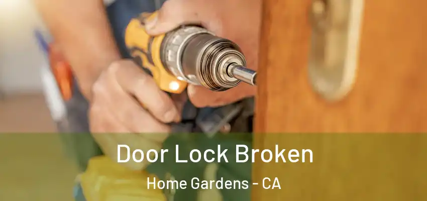 Door Lock Broken Home Gardens - CA