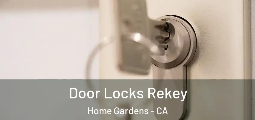 Door Locks Rekey Home Gardens - CA
