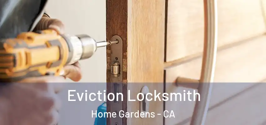  Eviction Locksmith Home Gardens - CA