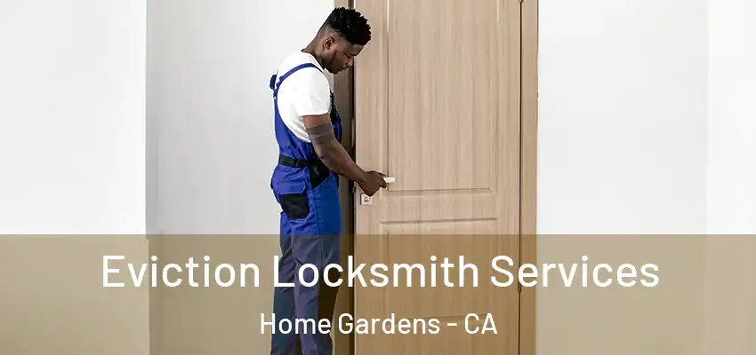 Eviction Locksmith Services Home Gardens - CA