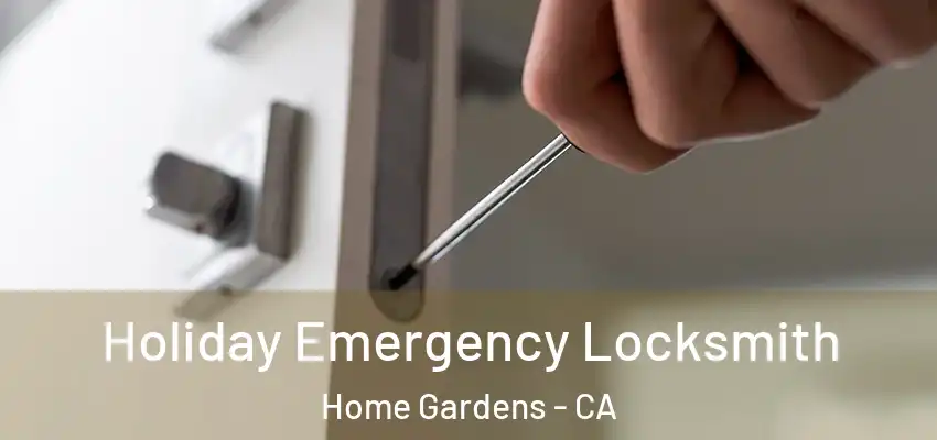 Holiday Emergency Locksmith Home Gardens - CA
