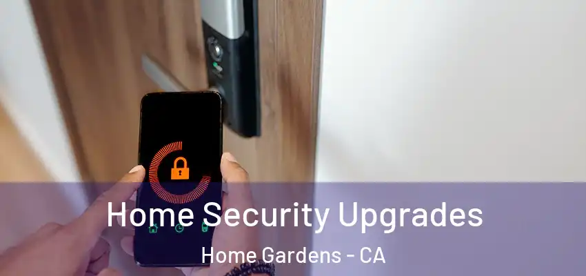 Home Security Upgrades Home Gardens - CA