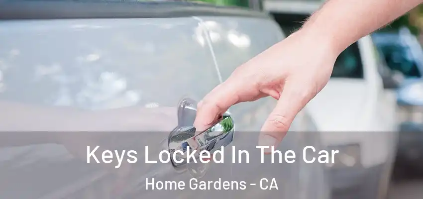 Keys Locked In The Car Home Gardens - CA