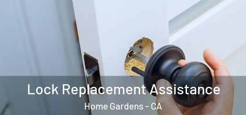 Lock Replacement Assistance Home Gardens - CA