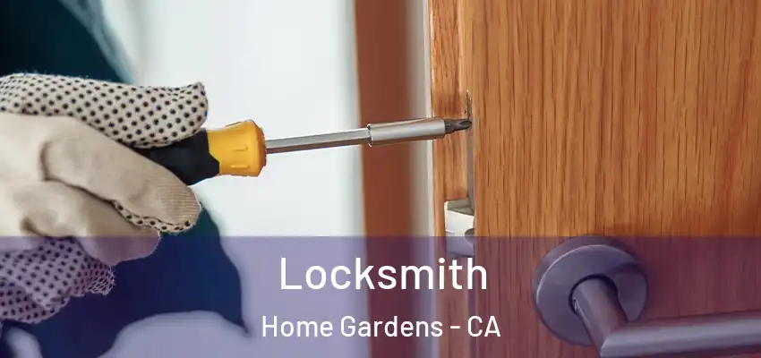  Locksmith Home Gardens - CA
