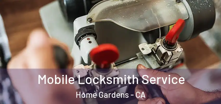 Mobile Locksmith Service Home Gardens - CA