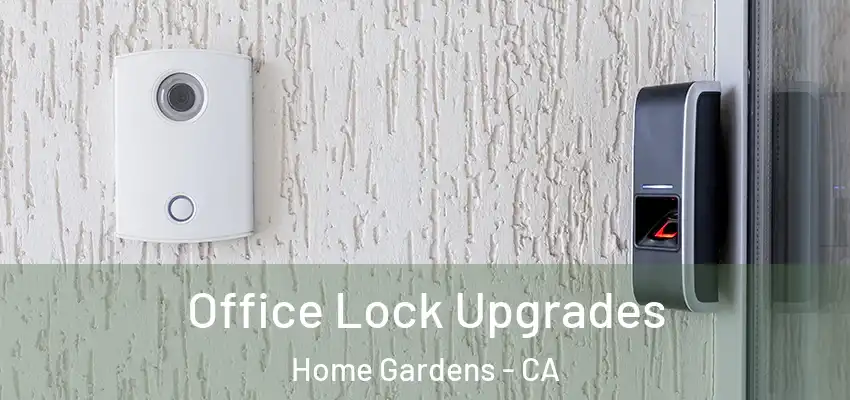 Office Lock Upgrades Home Gardens - CA