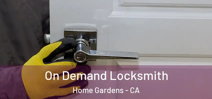 On Demand Locksmith Home Gardens - CA
