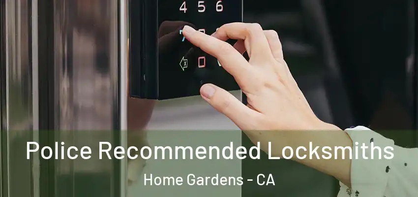 Police Recommended Locksmiths Home Gardens - CA