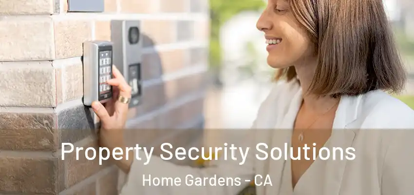 Property Security Solutions Home Gardens - CA