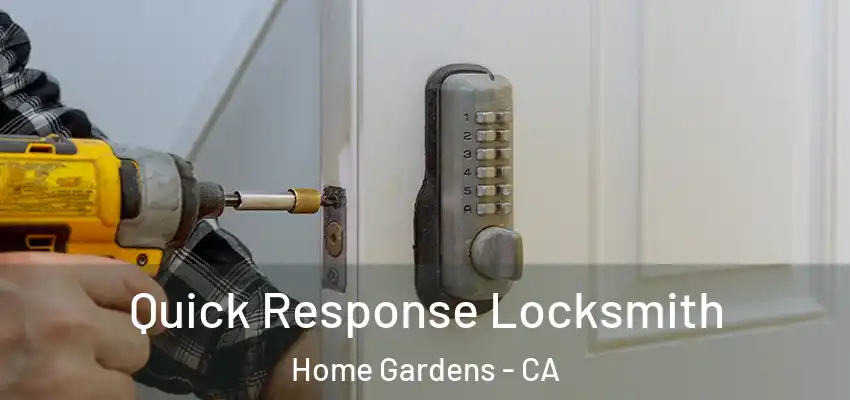 Quick Response Locksmith Home Gardens - CA