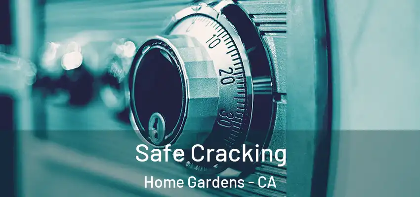 Safe Cracking Home Gardens - CA