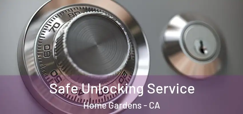  Safe Unlocking Service Home Gardens - CA