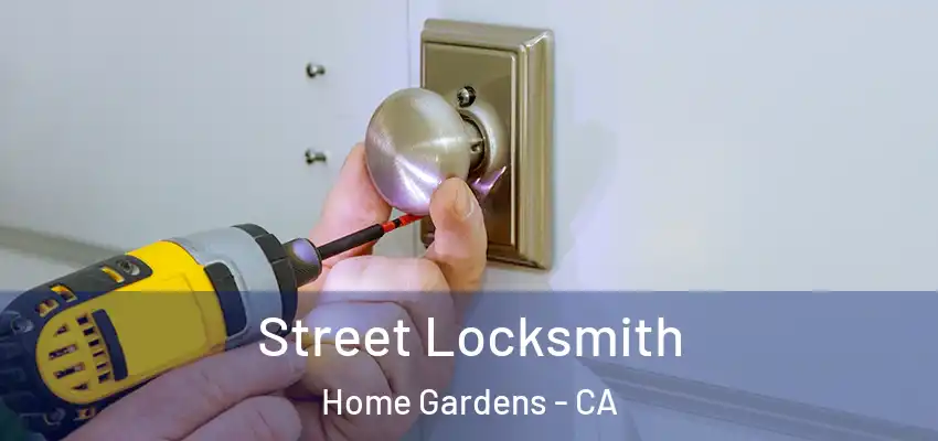 Street Locksmith Home Gardens - CA