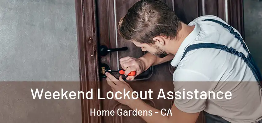Weekend Lockout Assistance Home Gardens - CA